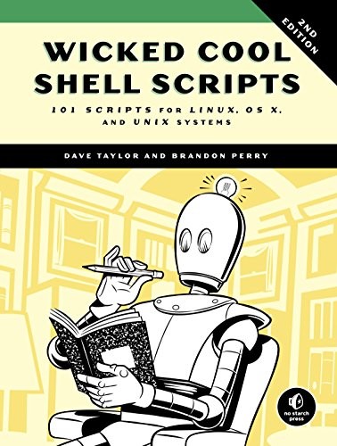 Dave Taylor, Brandon Perry: Wicked Cool Shell Scripts, 2nd Edition: 101 Scripts for Linux, OS X, and UNIX Systems (2016, No Starch Press)