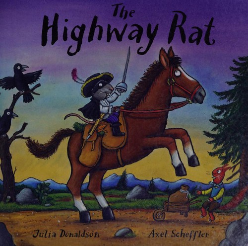 Julia Donaldson, Axel Scheffler: TheHighway Rat by Donaldson, Julia ( Author ) ON Sep-01-2011, Hardback (Hardcover, 2011, Scholastic)