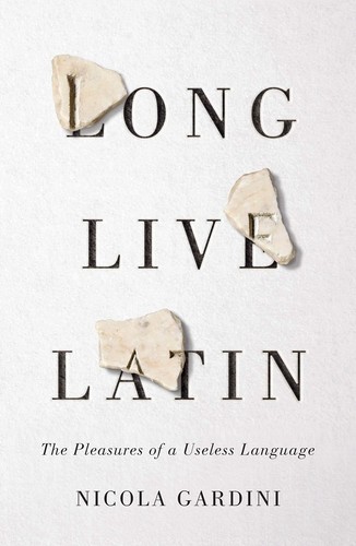 Todd Portnowitz, Nicola Gardini: Long Live Latin (Hardcover, 2019, Farrar, Straus and Giroux)