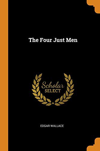 Edgar Wallace: The Four Just Men (Paperback, 2018, Franklin Classics Trade Press)