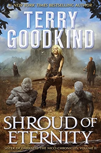 Terry Goodkind: Shroud of Eternity: Sister of Darkness: The Nicci Chronicles, Volume II (2018, Tor Books)