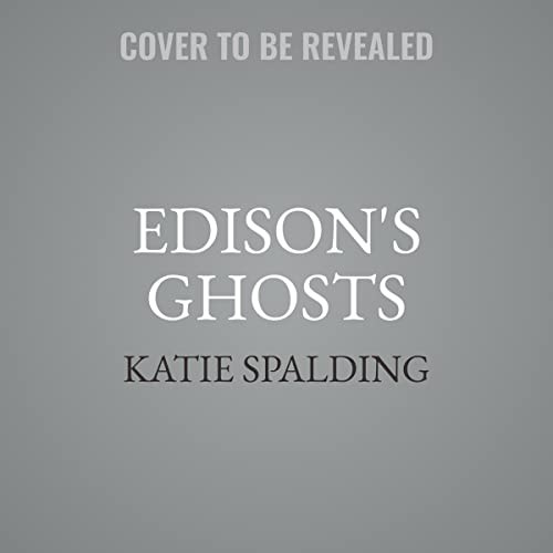 Katie Spalding: Edison's Ghosts (AudiobookFormat, 2023, Hachette B and Blackstone Publishing)