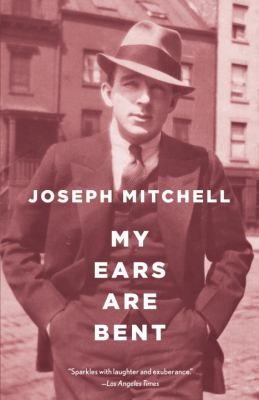 Joseph Mitchell: My Ears Are Bent (2008, Vintage Books USA)