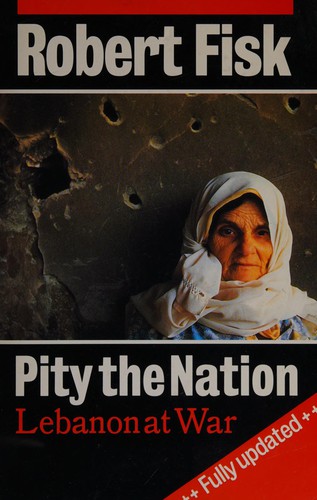 Robert Fisk: Pity the nation (1992, Oxford University Press)