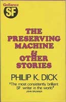 Philip K. Dick: The preserving machine and other stories (1971, Gollancz)