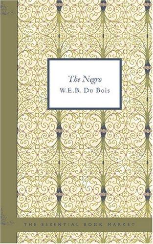 W. E. B. Du Bois: The Negro (Paperback, 2007, BiblioBazaar)