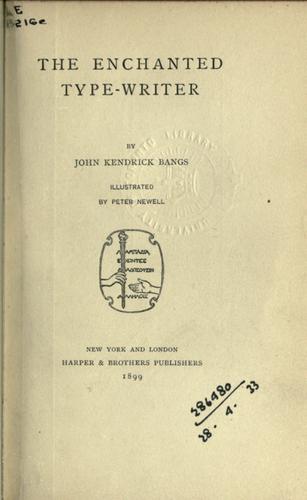 John Kendrick Bangs: The enchanted type-writer. (1899, Harper)