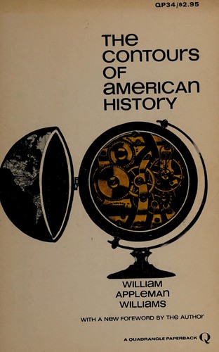 William Appleman Williams: The contours of American history. (1966, Quadrangle Books)