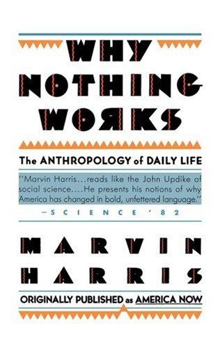Marvin Harris: Why Nothing Works (1987, Simon & Schuster)