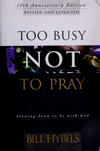 Bill Hybels: Too busy not to pray (2008, IVP Books)