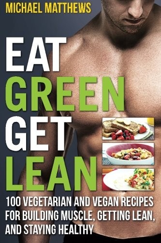 Michael Matthews: Eat Green Get Lean (Paperback, 2013, Oculus Publishers)