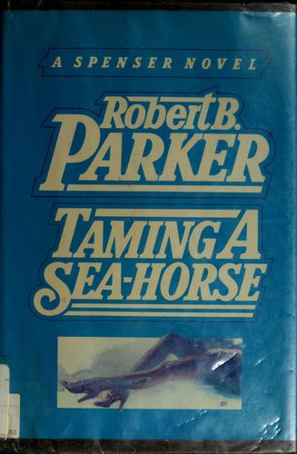 Robert B. Parker: Taming a sea-horse (1986, Delacorte Press/S. Lawrence)