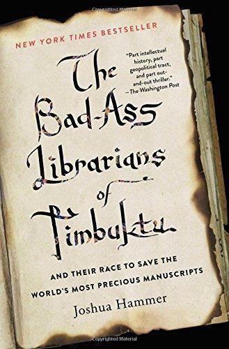 Joshua Hammer: The Bad-Ass Librarians of Timbuktu: And Their Race to Save the World's Most Precious Manuscripts (2017)