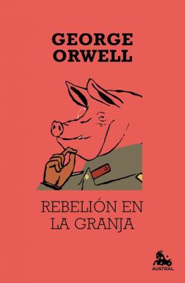 George Orwell, GEORGE ORWELL: Rebelión en la granja (Hardcover, Spanish language, 2012, Destino, Austral)