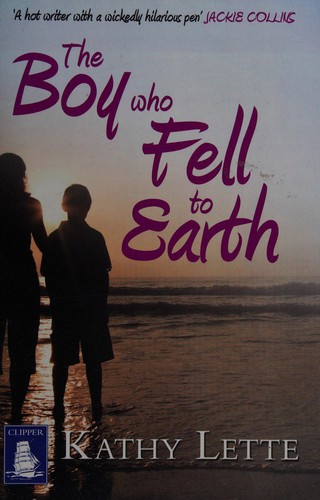 Kathy Lette: The boy who fell to Earth (2012, Clipper Large Print)