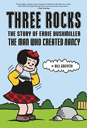 Bill Griffith: Three Rocks : The Story of Ernie Bushmiller (2023, Abrams, Inc.)