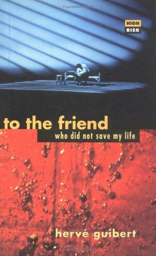 Hervé Guibert: To the friend who did not save my life (1994, High Risk Books)