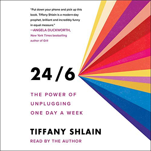 Tiffany Shlain: 24/6 (AudiobookFormat, 2019, Simon & Schuster Audio, Simon & Schuster Audio and Blackstone Audio)