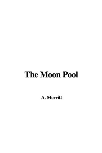 A. Merritt: The Moon Pool (Paperback, 2008, IndyPublish)