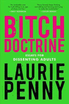 Laurie Penny: Bitch Doctrine: Essays for Dissenting Adults (2017)