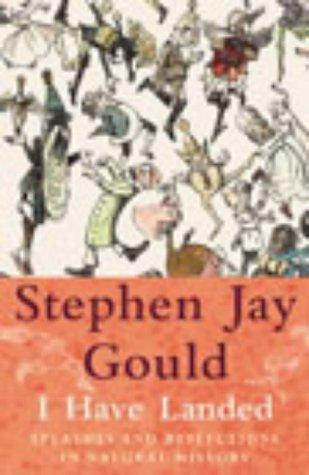 Stephen Jay Gould: I Have Landed (Hardcover, 2002, Jonathan Cape)