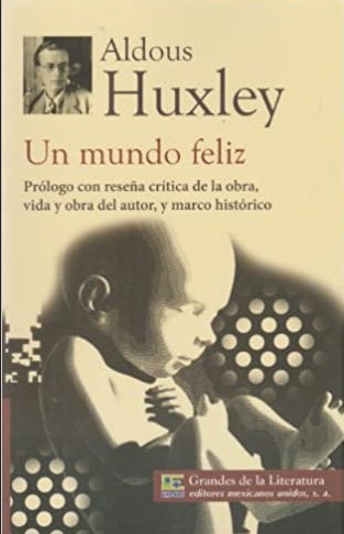Aldous Huxley: Un mundo feliz (Paperback, Spanish language, 2013, Editores Mexicanos Unidos)