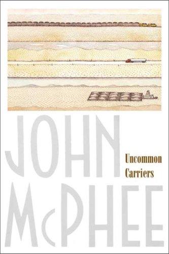 John McPhee: Uncommon Carriers (Paperback, 2007, Farrar, Straus and Giroux)