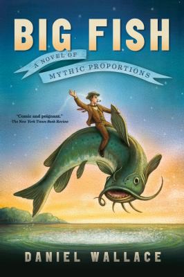 Daniel Wallace: Big Fish (2012, Algonquin Books of Chapel Hill)