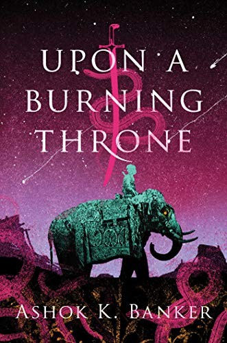 Ashok K. Banker: Upon a Burning Throne (2019, John Joseph Adams/Houghton Mifflin Harcourt)