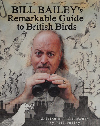 Bill Bailey: Bill Bailey's Remarkable Guide to British Birds (2016, Quercus)
