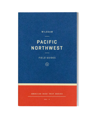 Taylor Bruce, Victor Melendez: Wildsam Field Guides: Pacific Northwest (Paperback, 2021, Arcadia Publishing)