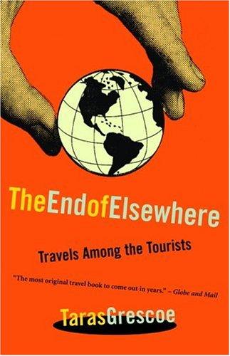 Taras Grescoe: The End of Elsewhere  (Paperback, 2004, McClelland & Stewart)