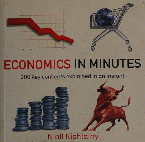 Niall Kishtainy: Economics in Minutes (2014, Quercus)