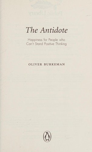 Oliver Burkeman: The Antidote (Paperback, 2013, Penguin Canada)