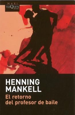 Henning Mankell, Henning Mankell: El retorno del profesor de baile (Paperback, Spanish language, 2007, Tusquets Editores, S.A.)
