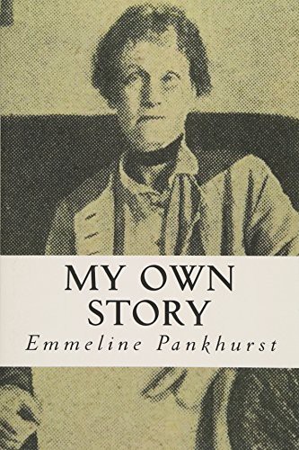 Emmeline Pankhurst: My Own Story (Paperback, 2015, CreateSpace Independent Publishing Platform)