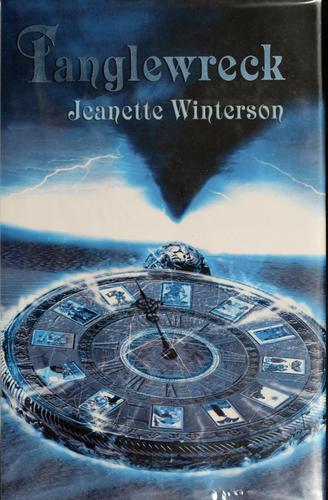 Jeanette Winterson: Tanglewreck (2006, Bloomsbury Children's Books, Distributed to the trade by Holtzbrinck Publishers)
