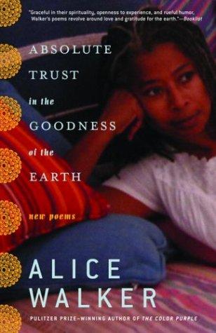 Alice Walker: Absolute Trust in the Goodness of the Earth (Paperback, 2004, Random House Trade Paperbacks)