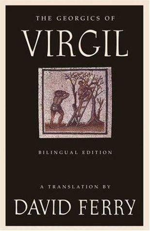 David Ferry: The Georgics of Virgil (2006, Farrar, Straus and Giroux)