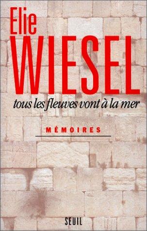 Elie Wiesel: Tous les fleuves vont à la mer (French language, 1994, Editions du Seuil)