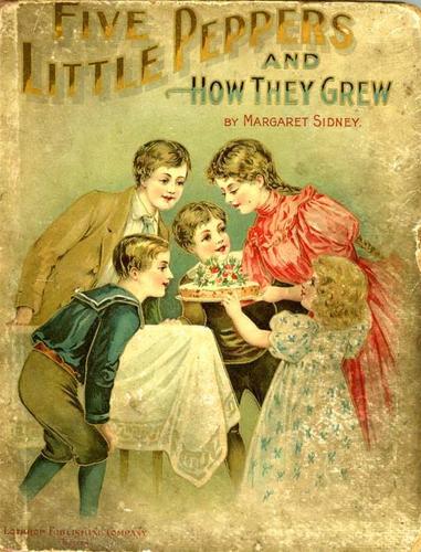 Margaret Sidney: Five little Peppers and How they Grew (1880, D. Lothrop Publishing)