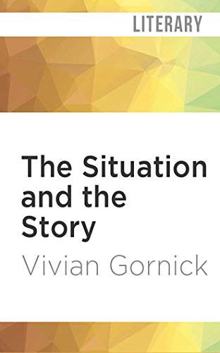 Vivian Gornick, Madelyn Buzzard: The Situation and the Story (AudiobookFormat, 2019, Audible Studios on Brilliance Audio, Audible Studios on Brilliance)