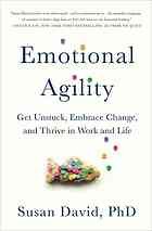 Susan David: Emotional Agility: Get Unstuck, Embrace Change, and Thrive in Work and Life (2016, Avery)
