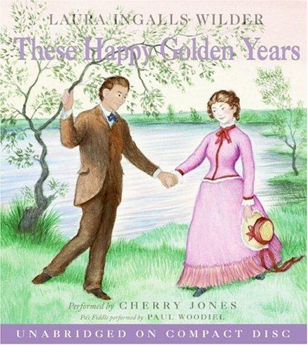 Laura Ingalls Wilder: These Happy Golden Years CD (AudiobookFormat, 2006, HarperChildrensAudio)