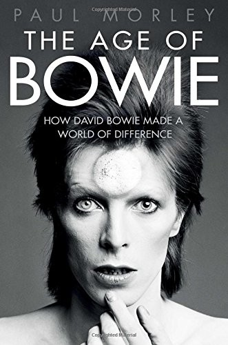 Paul Morley: The Age of Bowie (2016, Gallery Books)