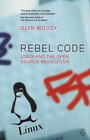 Glyn Moody: Rebel Code : Linux and the Open Source Revolution (2002, Penguin Books)