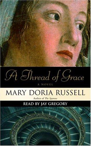 Mary Doria Russell: A Thread of Grace (AudiobookFormat, 2005, Random House Audio)