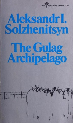 Александр Исаевич Солженицын, Alexandre Soljénitsyne, Alexandr Solzhenitsyn: The Gulag Archipelago, 1918-1956 (1974, Harper & Row Publishers)