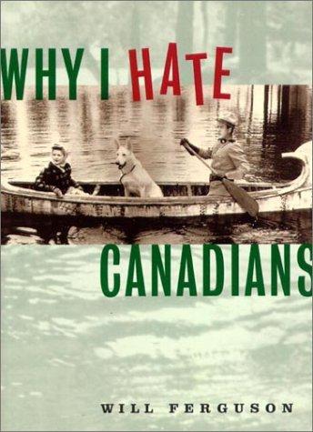 Will Ferguson: Why I hate Canadians (1997, Douglas & McIntyre)