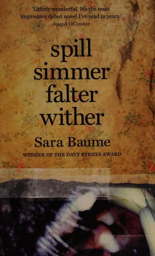 Sara Baume: Spill, simmer, falter, wither (2015)